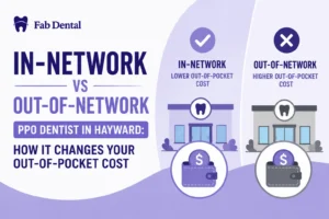 Blog In-Network vs Out-of-Network PPO Dentist in Hayward How It Changes Your Out-of-Pocket Cost